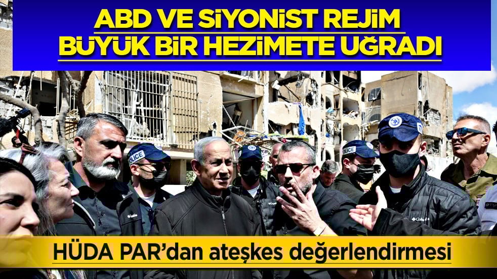 HÜDA PAR’dan ateşkes değerlendirmesi: ABD ve siyonist rejim büyük bir hezimete uğradı