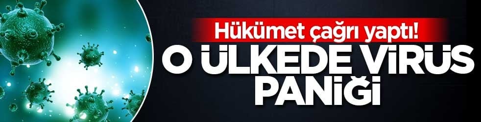 Hükümet çağrı yaptı! Virüs paniği