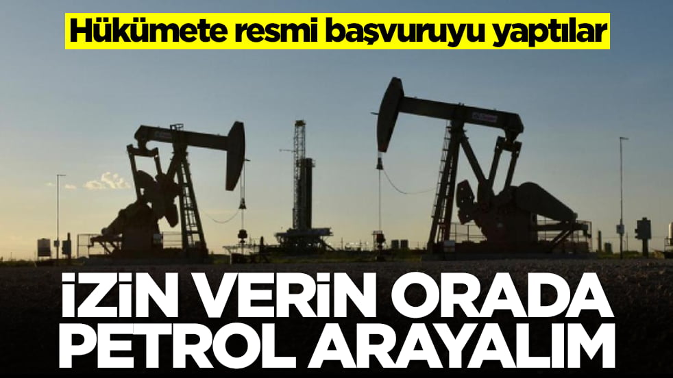 Hükümete resmi başvuruyu yaptılar: İzin verin orada petrol arayalım