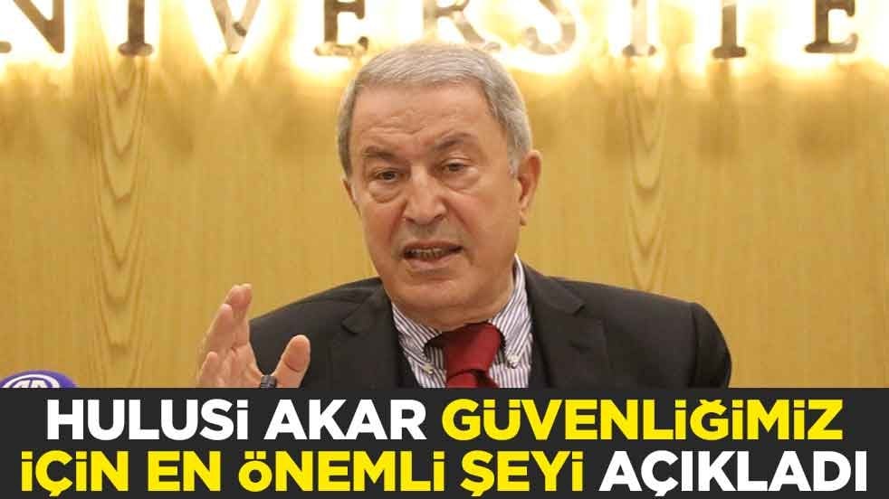 Hulusi Akar: Güvenliğimiz için en önemli şey