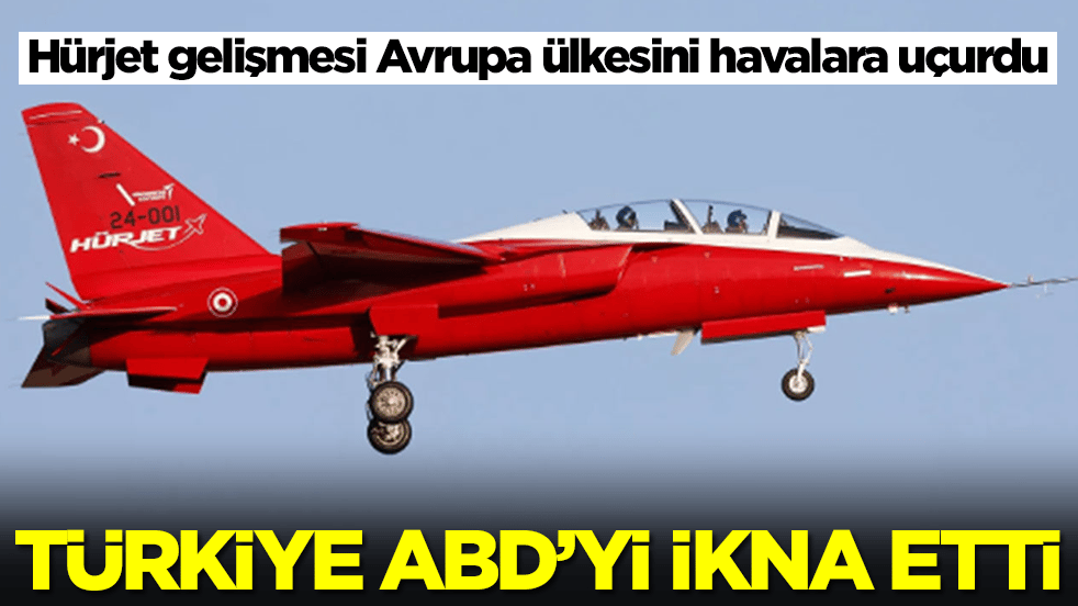 Hürjet gelişmesi Avrupa ülkesini havalara uçurdu: Türkiye ABD'yi ikna etti