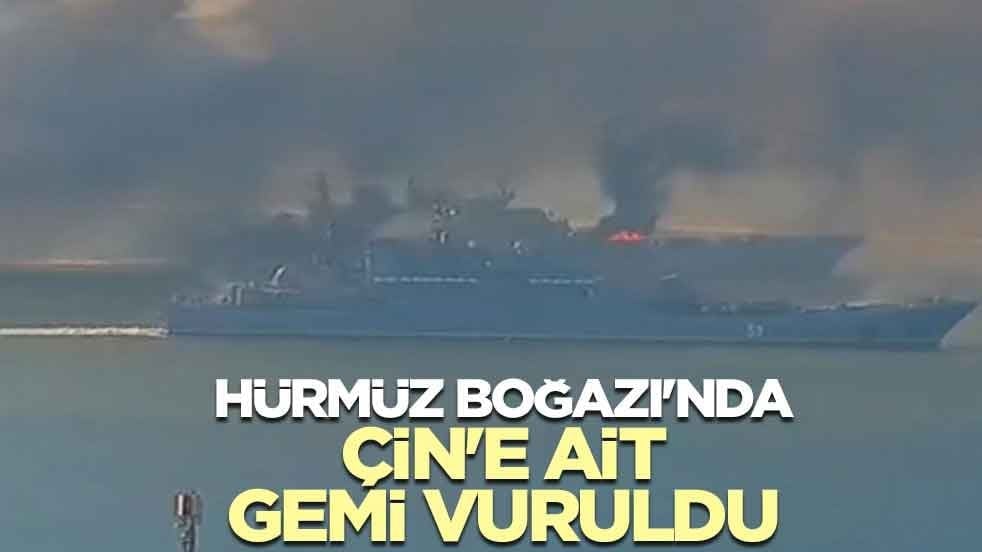 Hürmüz Boğazı'nda Çin'e ait gemi vuruldu
