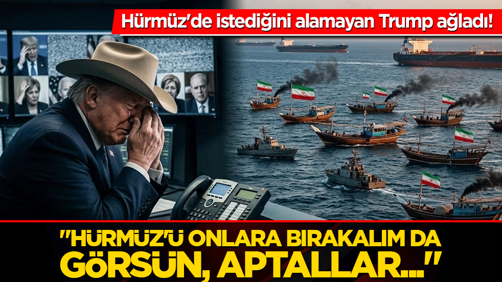 Hürmüz'de istediğini alamayan Trump ağladı! "Hürmüz'ü onlara bırakalım da görsün, aptallar..."