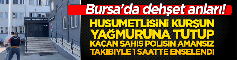 Husumetlisini kurşun yağmuruna tutup kaçan şahıs polisin amansız takibiyle 1 saatte enselendi!