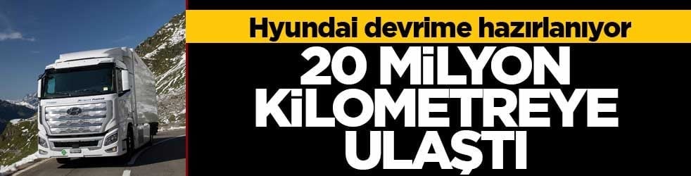 Hyundai devrime hazırlanıyor! Hidrojenli kamyonlarıyla 20 Milyon kilometreye ulaştı