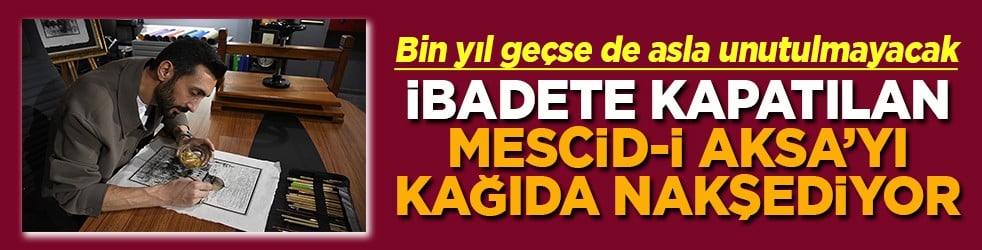 İbadete kapatılan Mescid-i Aksa'yı kağıda nakşediyor