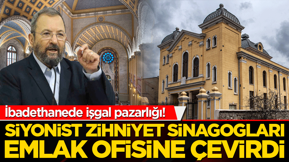 İbadethanede işgal pazarlığı! Siyonist zihniyet sinagogları emlak ofisine çevirdi!