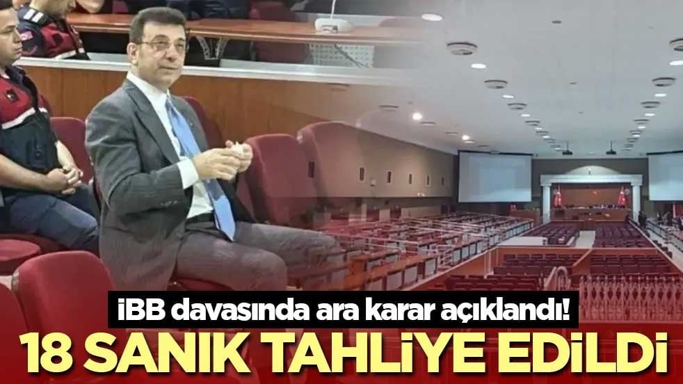 İBB davasında ara karar açıklandı! 18 sanık tahliye edildi