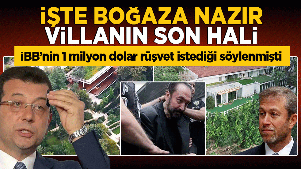 İBB’nin 1 milyon dolar rüşvet istediği söylenmişti! İşte boğaza nazır villanın son hali