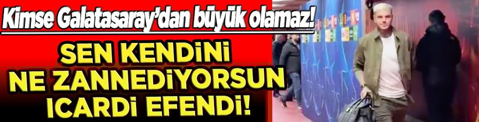 Icardi giderek sevimsizleşiyor! Sen kendini ne zannediyorsun Icardi efendi!