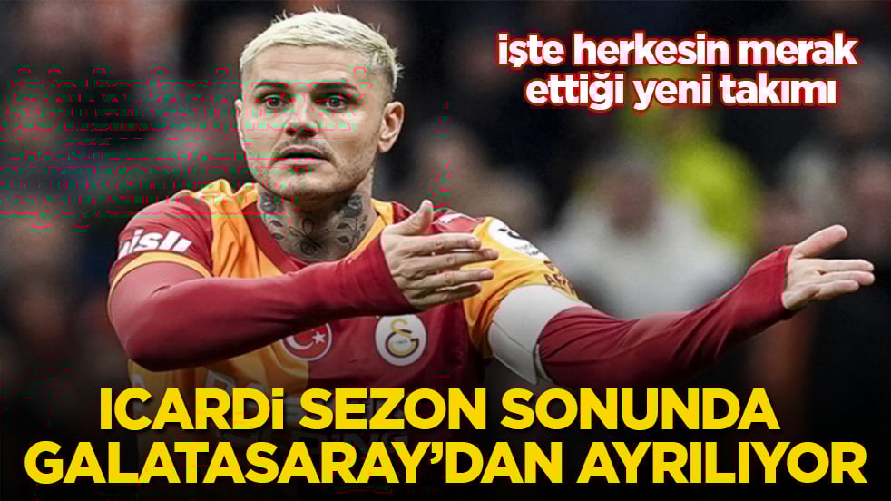 Icardi sezon sonunda Galatasaray’dan ayrılıyor! İşte herkesin merak ettiği yeni takımı
