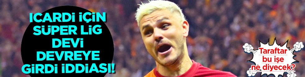 Icardi’de şok gelişme! O isim pimi çekti! Süper Lig devi Icardi'yi istiyor