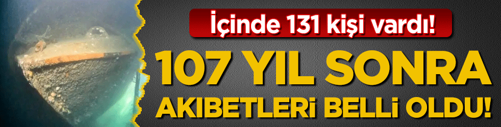 İçinde 131 kişi vardı: 107 yıl sonra akıbetleri belli oldu!