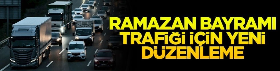 İçişleri Bakanlığı duyurdu! Ramazan Bayramı trafiği için yeni düzenleme