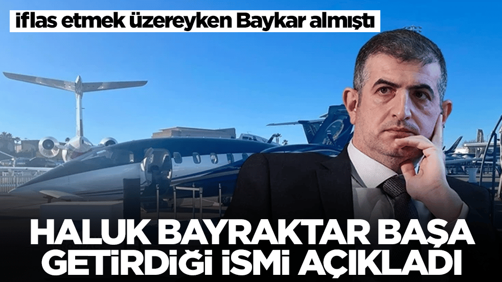 İflas etmek üzereyken Baykar almıştı: Haluk Bayraktar başa getirdiği ismi açıkladı