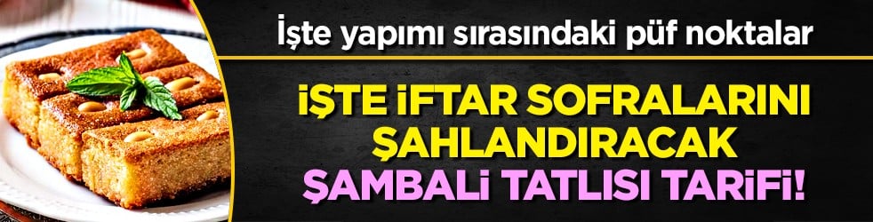 İftar sofranızı ayağa kaldıracak: Şambali tatlısı tarifi! 10 kişilik pratik tatlı...