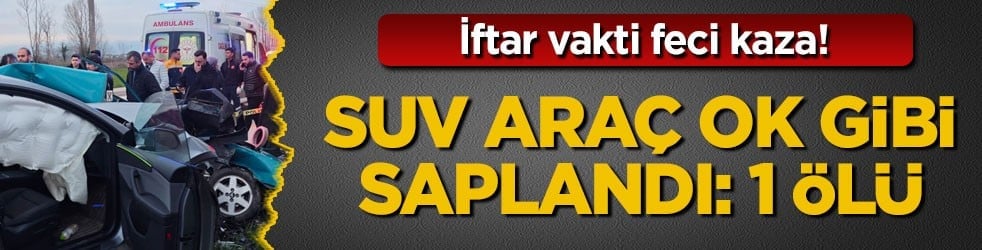 İftar vakti feci kaza! SUV araç ok gibi saplandı: 1 ölü