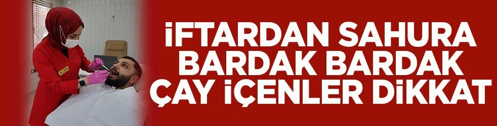 İftardan sahura bardak bardak çay içenler dikkat