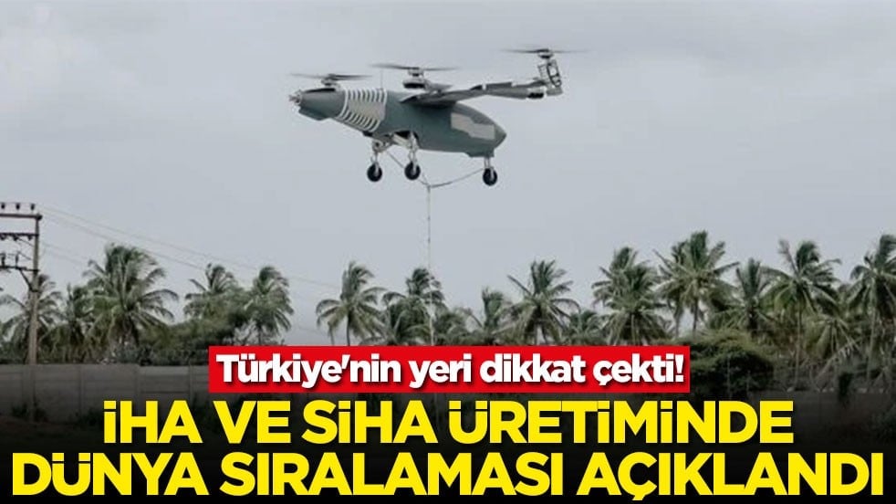 İHA ve SİHA üretiminde dünya sıralaması açıklandı! Türkiye'nin yeri dikkat çekti