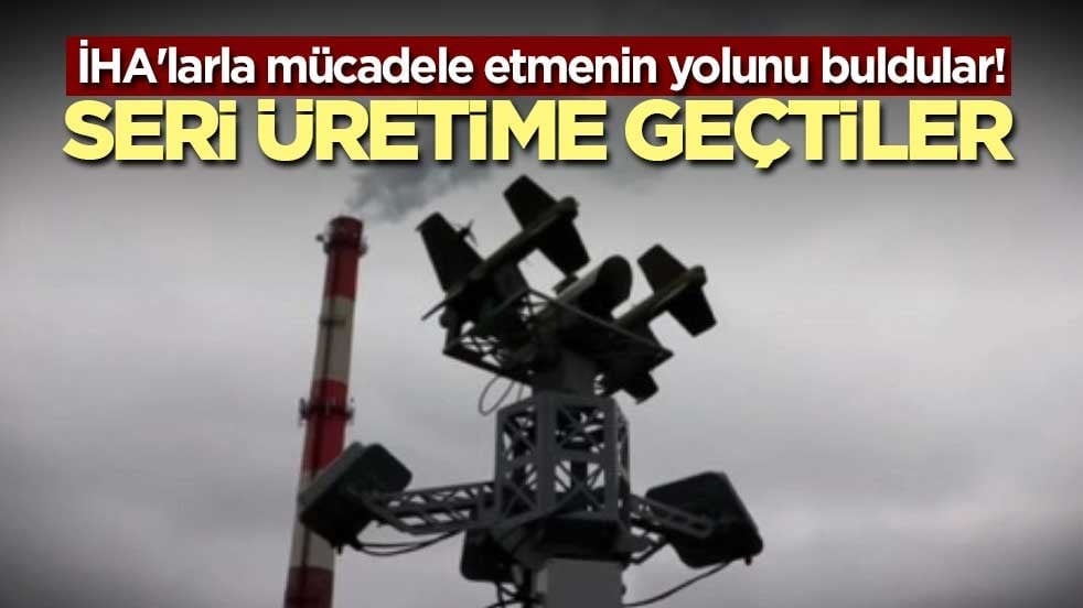 İHA'larla mücadele etmenin yolunu buldular! Seri üretime geçtiler