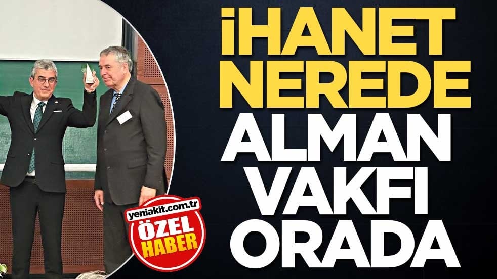 İhanet nerede Alman vakfı orada