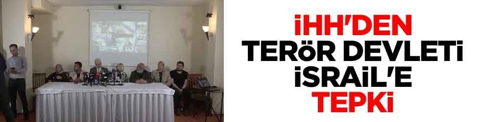 İHH'den terör devleti İsrail'e tepki