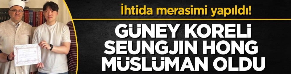 İhtida merasimi yapıldı! Güney Koreli Seungjın Hong Müslüman oldu