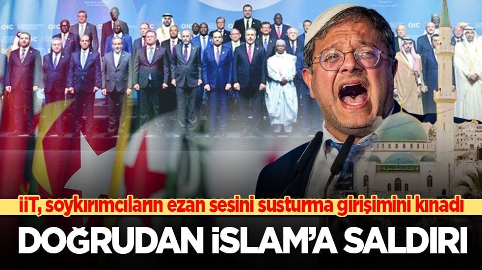 İİT, siyonistin ezanı susturma girişimini kınadı: Doğrudan İslam’a saldırı