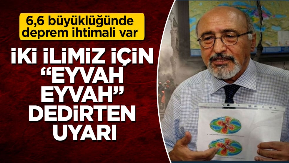 İki ilimiz için "Eyvah eyvah" dedirten uyarı: 6,6 büyüklüğünde deprem ihtimali var