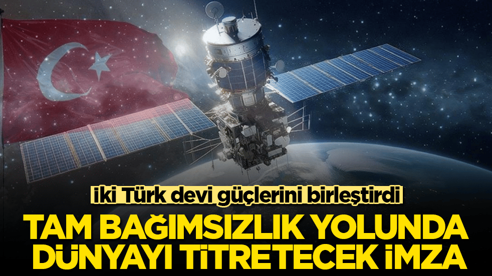 İki Türk devi güçlerini birleştirdi! Tam bağımsızlık yolunda dünyayı titretecek imza