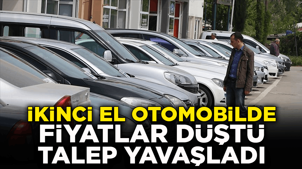 İkinci el otomobilde fiyatlar düştü, talep yavaşladı