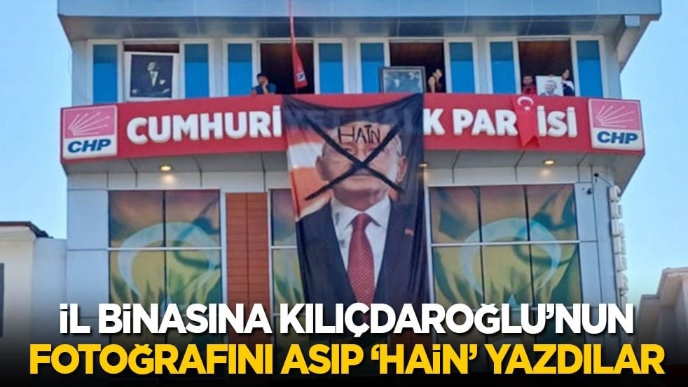 İl binasına Kılıçdaroğlu’nun fotoğrafını asıp ‘Hain’ yazdılar