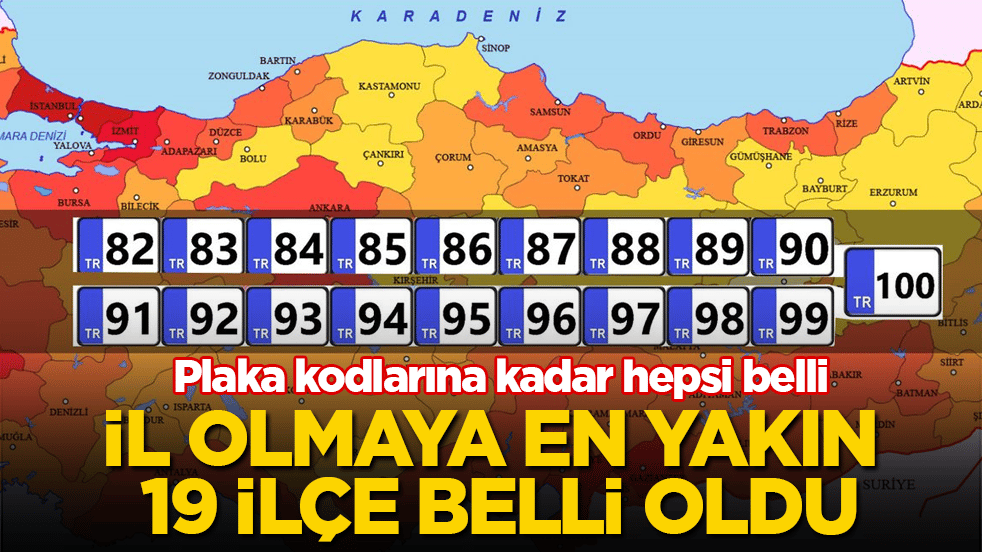 İl olmaya en yakın 19 ilçe belli oldu: Plaka kodlarına kadar hepsi belli