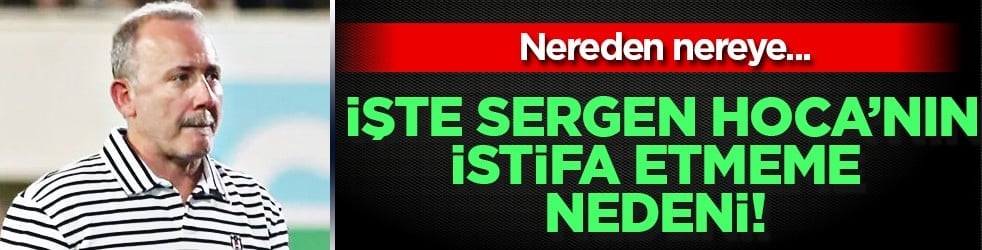 İlan ettiler: Sergen Yalçın'ın istifa etmeme nedeni! Tazminat beklentisine girdi