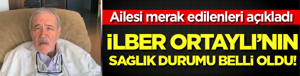 İlber Ortaylı'nın sağlık durumu belli oldu! Ailesi merak edilenleri açıkladı!