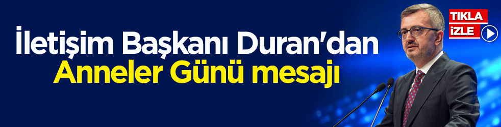 İletişim Başkanı Burhanettin Duran'dan Anneler Günü mesajı