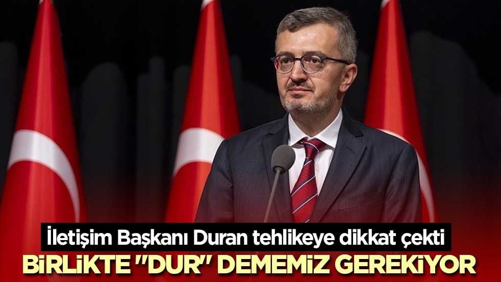 İletişim Başkanı Duran: Dezenformasyona hep birlikte "dur" dememiz gerekiyor