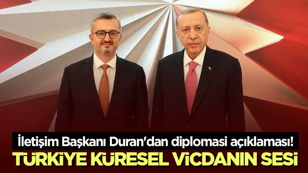 İletişim Başkanı Duran'dan diplomasi açıklaması! Türkiye küresel vicdanın sesi