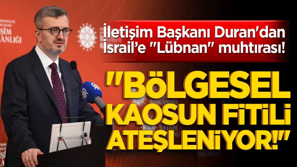 İletişim Başkanı Duran'dan İsrail’e "Lübnan" muhtırası! "Bölgesel kaosun fitili ateşleniyor!"