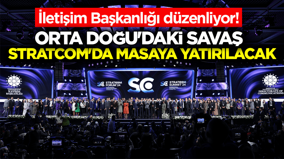 İletişim Başkanlığı düzenliyor! Orta Doğu'daki savaş STRATCOM'da masaya yatırılacak