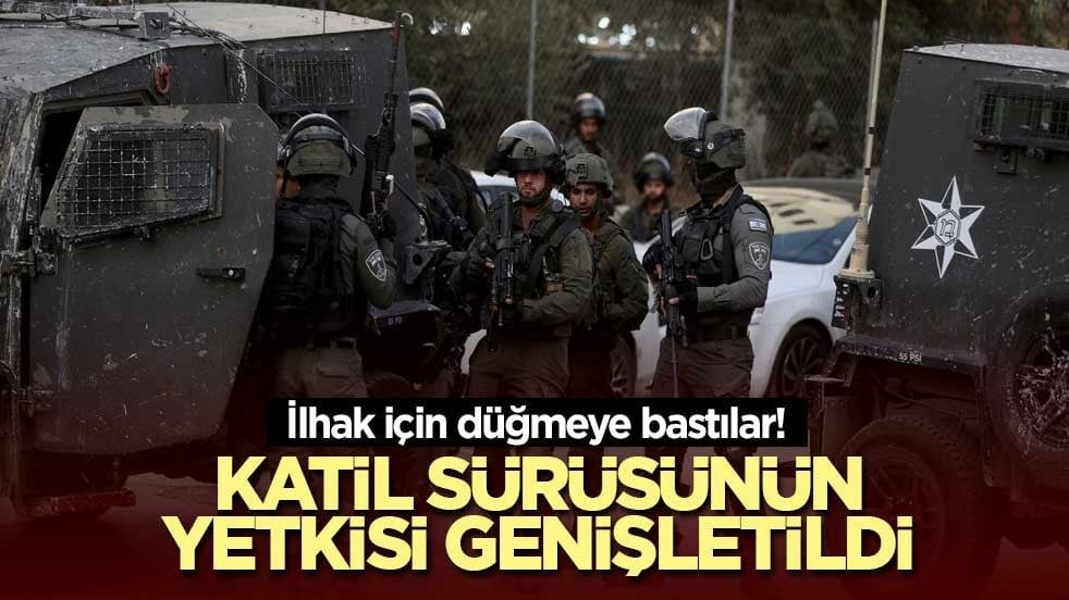 İlhak için düğmeye bastılar! Katil sürüsünün yetkisi genişletildi