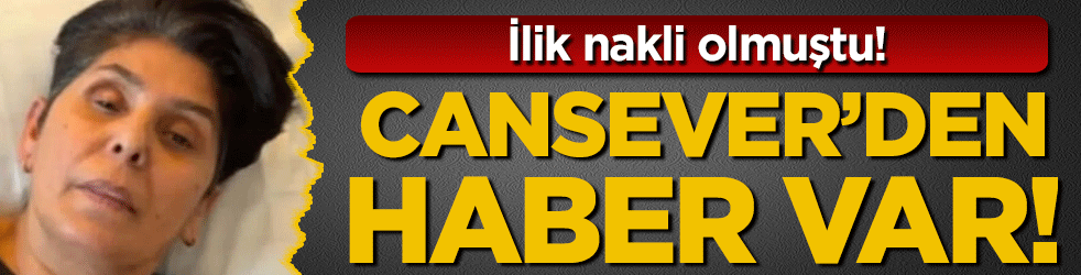 İlik nakli olmuştu: Cansever'den haber var!
