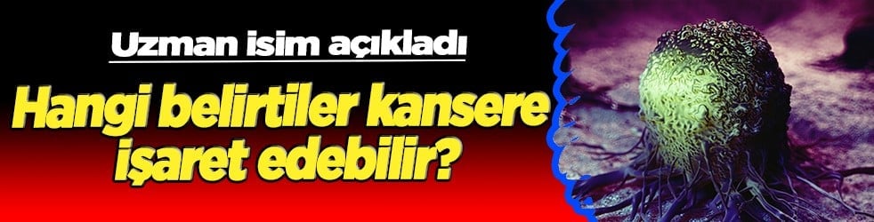 İlk 3'te görülen kanser türleri: Hangi Belirtiler Kansere İşaret Edebilir?