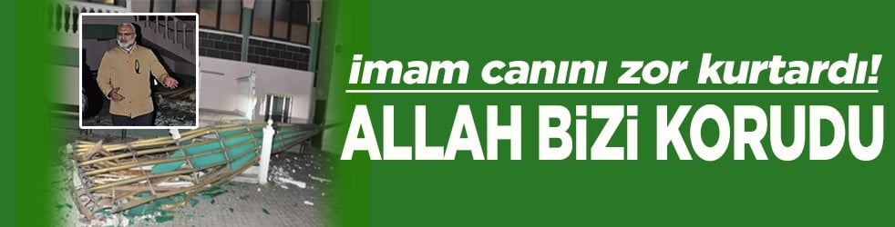 İmam canını zor kurtardı! 'Allah bizi korudu'
