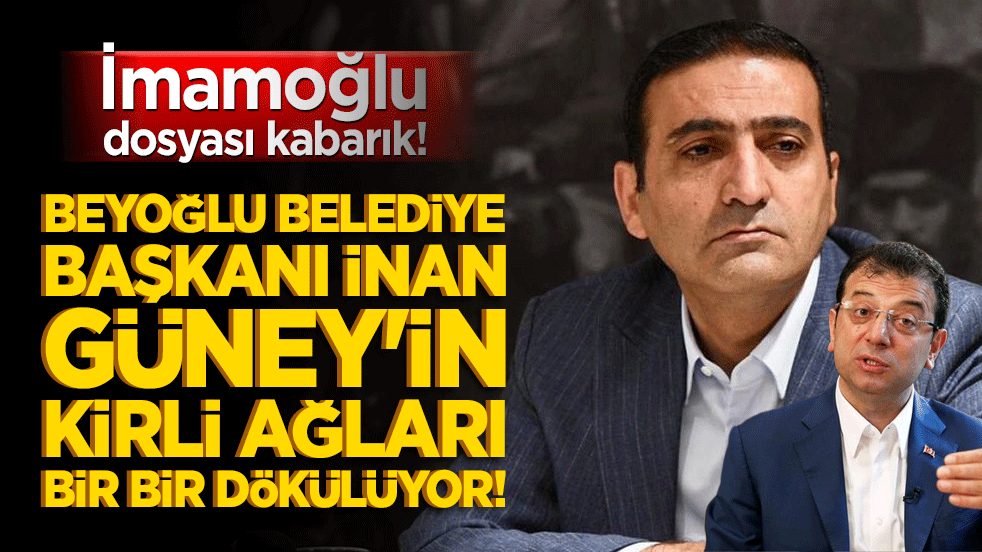 İmamoğlu dosyası kabarık! Beyoğlu Belediye Başkanı İnan Güney'in kirli ağları bir bir dökülüyor!
