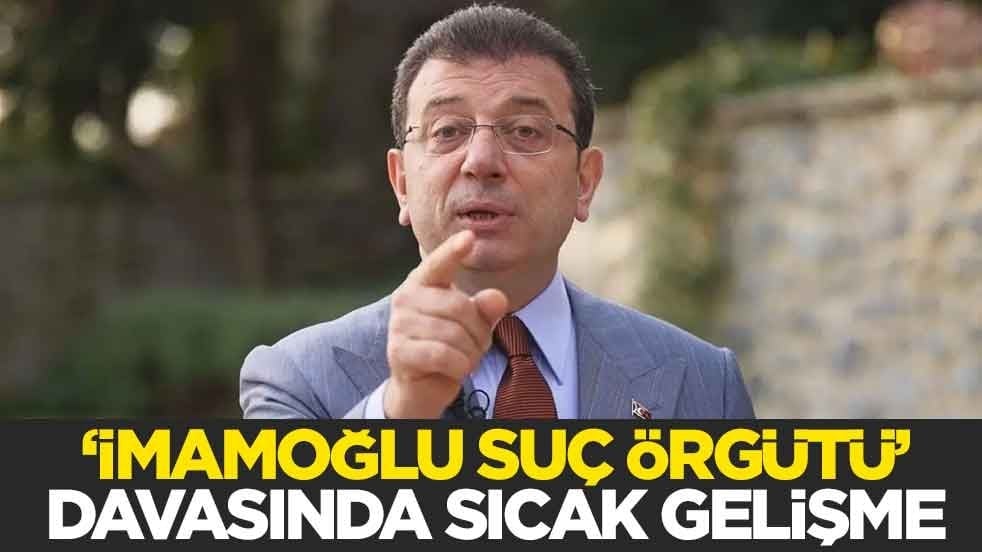 "İmamoğlu suç örgütü" davasında sıcak gelişme