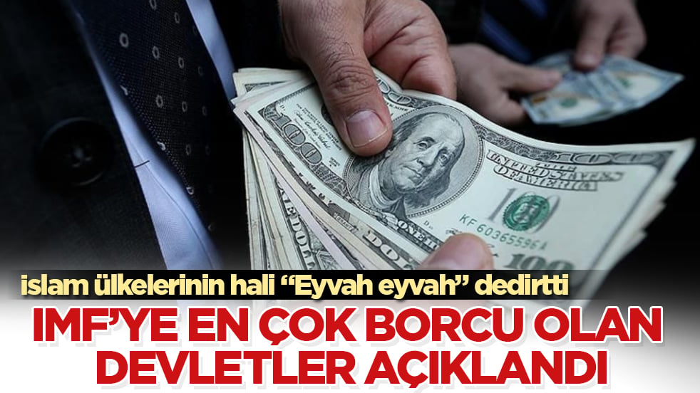 IMF’ye en çok borcu olan devletler açıklandı! İslam ülkelerinin hali "Eyvah eyvah" dedirtti