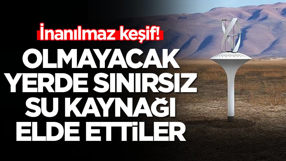 İnanılmaz keşif: Olmayacak yerde sınırsız su kaynağı elde ettiler