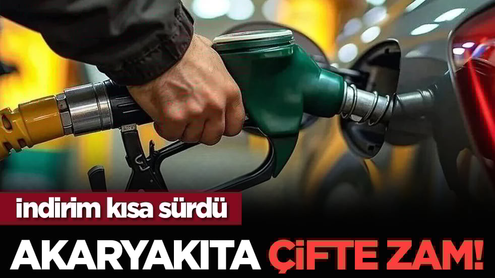 İndirim kısa sürdü: Akaryakıta çifte zam!