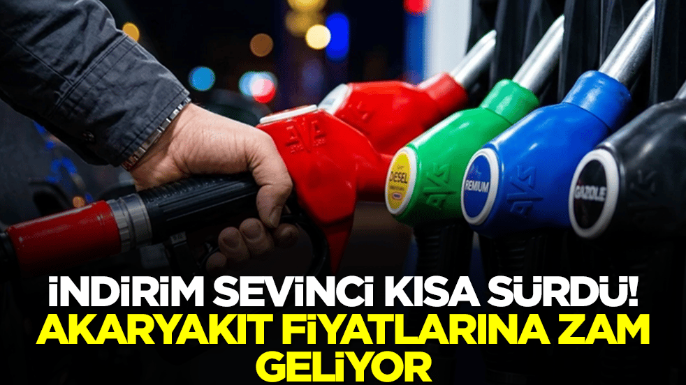 İndirim sevinci kısa sürdü: Akaryakıt fiyatlarına zam geliyor